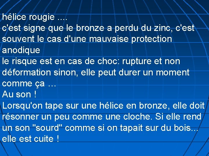 hélice rougie. . c'est signe que le bronze a perdu du zinc, c'est souvent