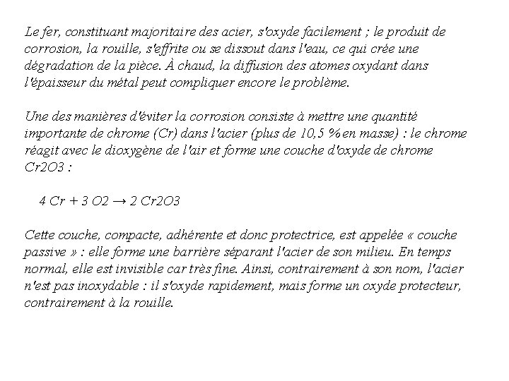 Le fer, constituant majoritaire des acier, s'oxyde facilement ; le produit de corrosion, la