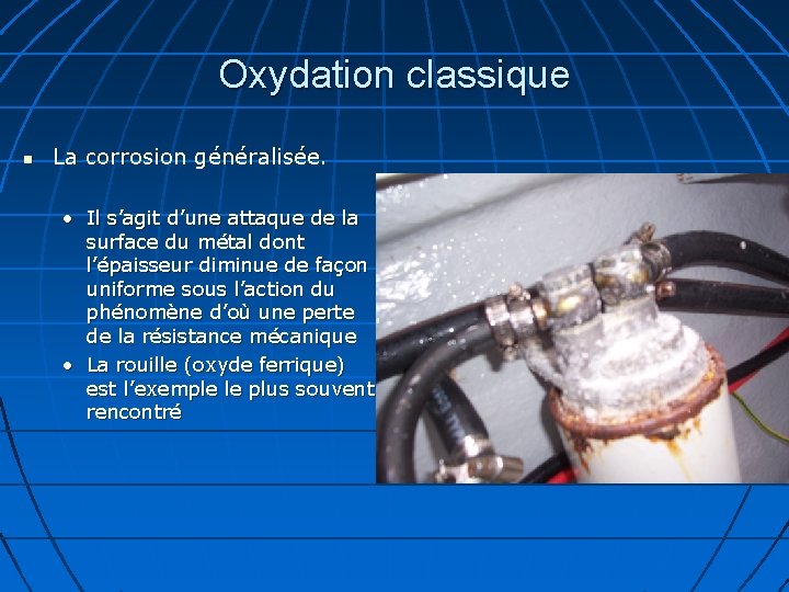 Oxydation classique La corrosion généralisée. • Il s’agit d’une attaque de la surface du