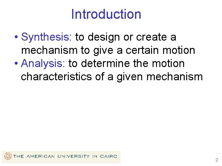 Introduction • Synthesis: to design or create a mechanism to give a certain motion