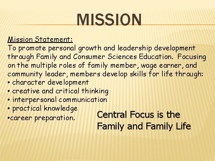 MISSION Mission Statement: To promote personal growth and leadership development through Family and Consumer