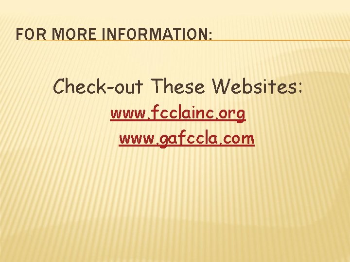 FOR MORE INFORMATION: Check-out These Websites: www. fcclainc. org www. gafccla. com 