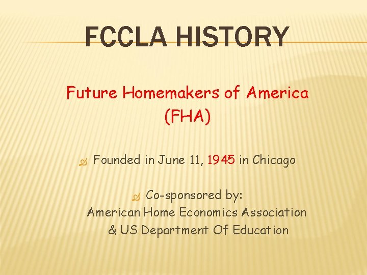 FCCLA HISTORY Future Homemakers of America (FHA) Founded in June 11, 1945 in Chicago