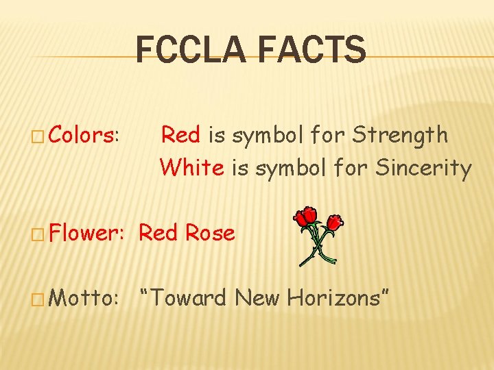 FCCLA FACTS � Colors: Red is symbol for Strength White is symbol for Sincerity