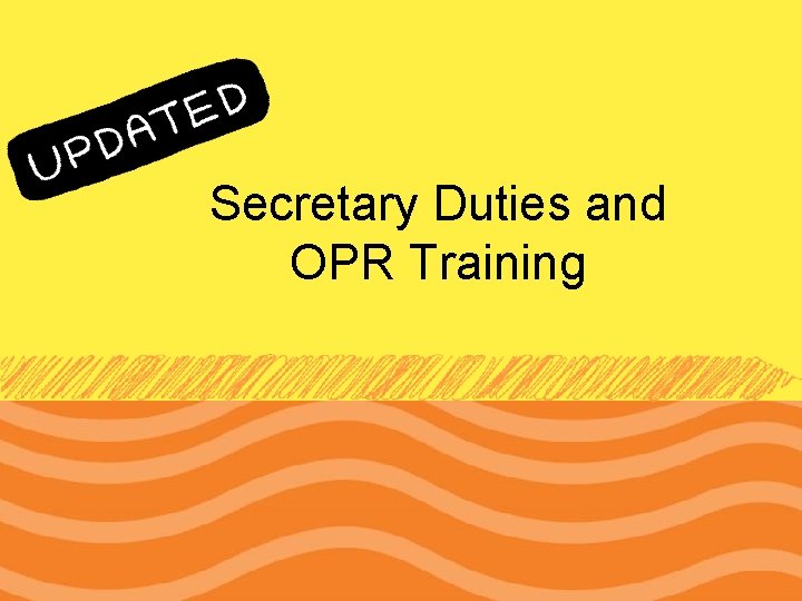 Secretary Duties and OPR Training 