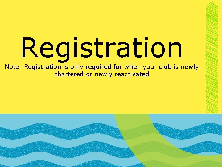 Registration Note: Registration is only required for when your club is newly chartered or