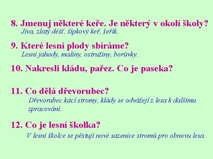 8. Jmenuj některé keře. Je některý v okolí školy? Jíva, zlatý déšť, šípkový keř,