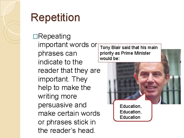 Repetition �Repeating important words or Tony Blair said that his main priority as Prime