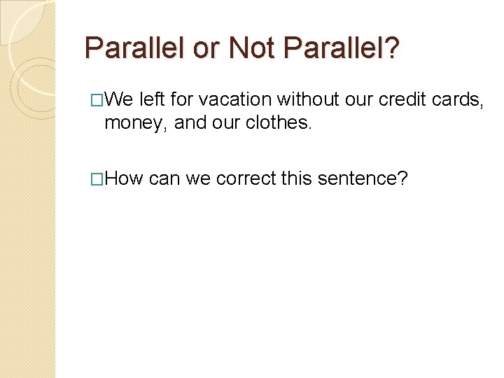 Parallel or Not Parallel? �We left for vacation without our credit cards, money, and