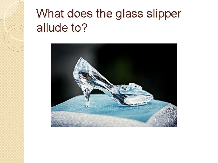 What does the glass slipper allude to? 