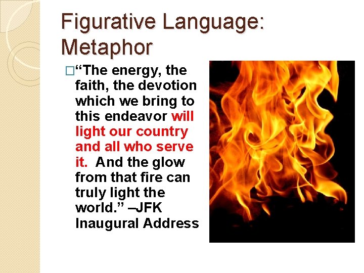 Figurative Language: Metaphor �“The energy, the faith, the devotion which we bring to this