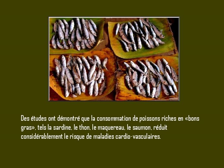 Des études ont démontré que la consommation de poissons riches en «bons gras» ,