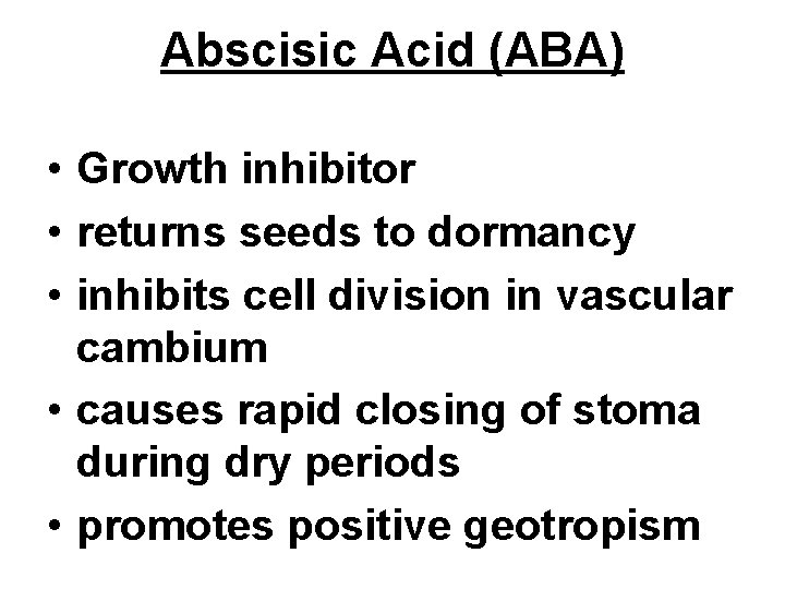 Abscisic Acid (ABA) • Growth inhibitor • returns seeds to dormancy • inhibits cell Abscisic Acid (ABA) • Growth inhibitor • returns seeds to dormancy • inhibits cell