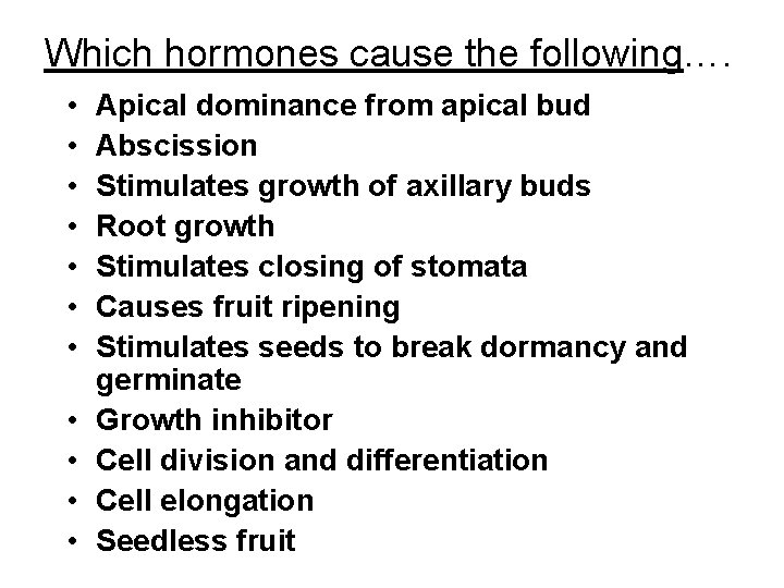 Which hormones cause the following…. • • • Apical dominance from apical bud Abscission Which hormones cause the following…. • • • Apical dominance from apical bud Abscission