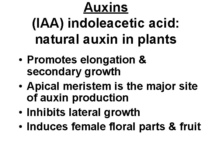 Auxins (IAA) indoleacetic acid: natural auxin in plants • Promotes elongation & secondary growth Auxins (IAA) indoleacetic acid: natural auxin in plants • Promotes elongation & secondary growth