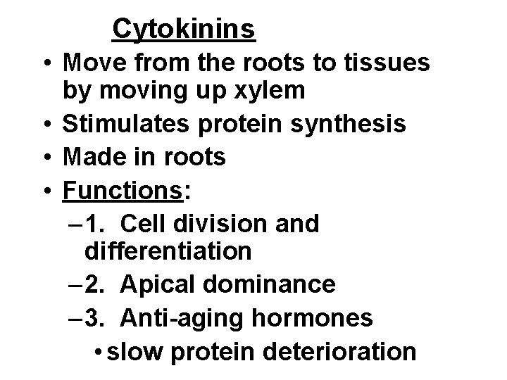 Cytokinins • Move from the roots to tissues by moving up xylem • Stimulates Cytokinins • Move from the roots to tissues by moving up xylem • Stimulates