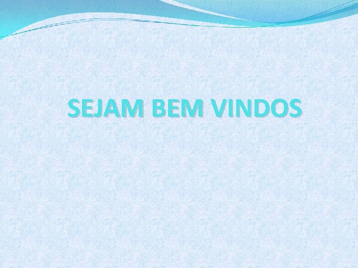 SEJAM BEM VINDOS 