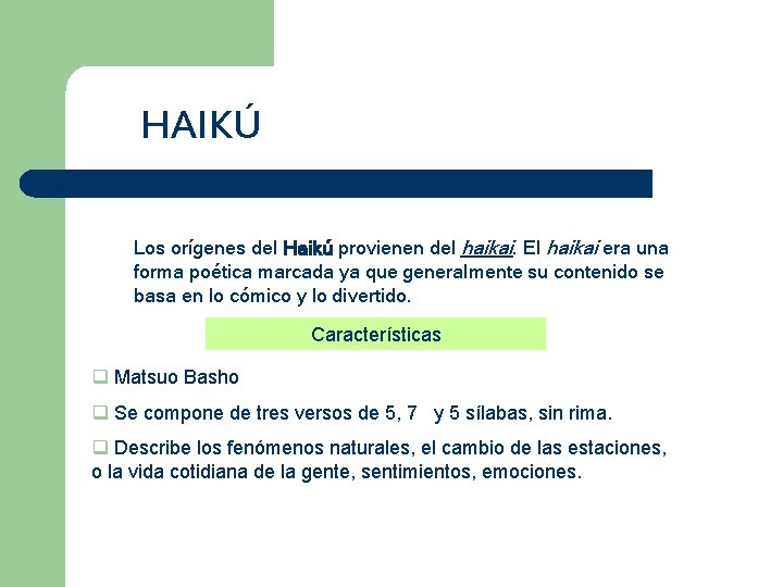 HAIKÚ Los orígenes del Haikú provienen del haikai. El haikai era una forma poética