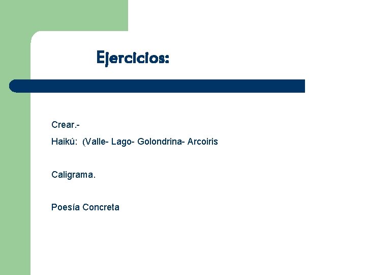 Ejercicios: Crear. - Haikú: (Valle- Lago- Golondrina- Arcoiris Caligrama. Poesía Concreta 