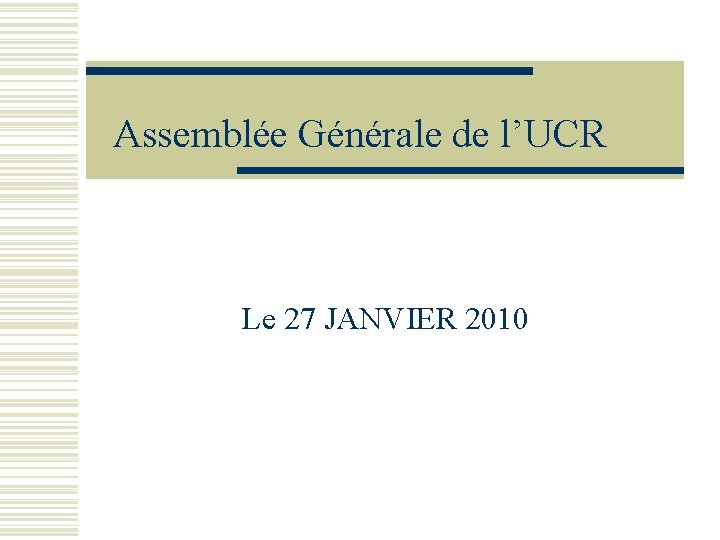 Assemblée Générale de l’UCR Le 27 JANVIER 2010 