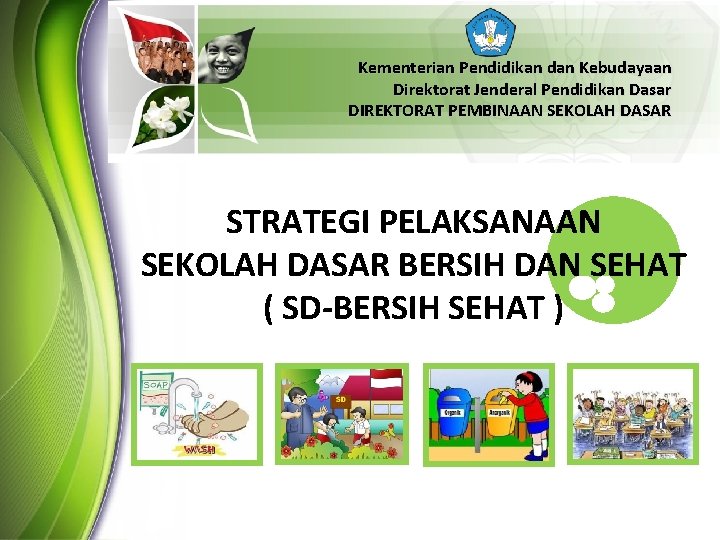 Kementerian Pendidikan dan Kebudayaan Direktorat Jenderal Pendidikan Dasar DIREKTORAT PEMBINAAN SEKOLAH DASAR STRATEGI PELAKSANAAN