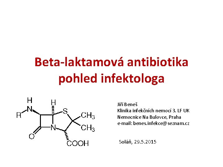 Beta-laktamová antibiotika pohled infektologa Jiří Beneš Klinika infekčních nemocí 3. LF UK Nemocnice Na