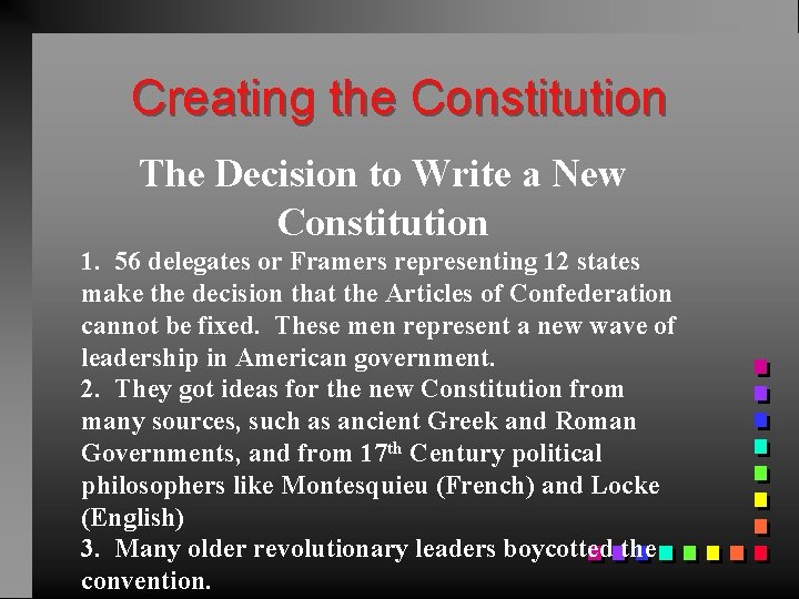 Creating the Constitution The Decision to Write a New Constitution 1. 56 delegates or