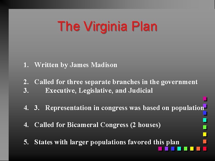 The Virginia Plan 1. Written by James Madison 2. Called for three separate branches