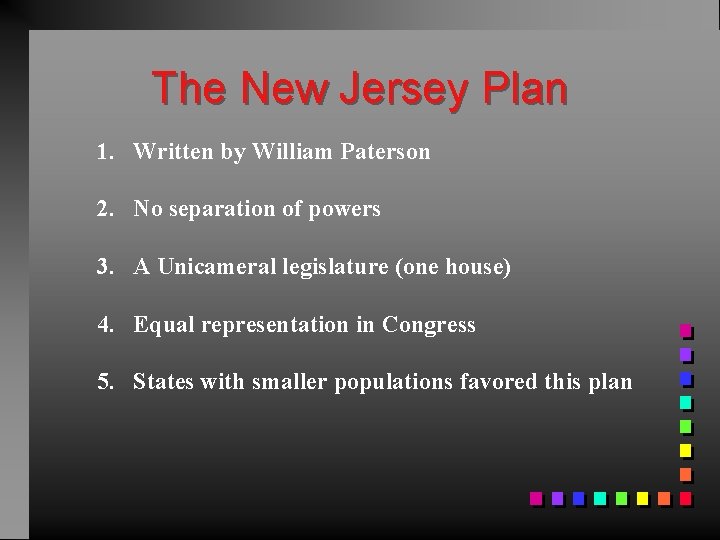 The New Jersey Plan 1. Written by William Paterson 2. No separation of powers