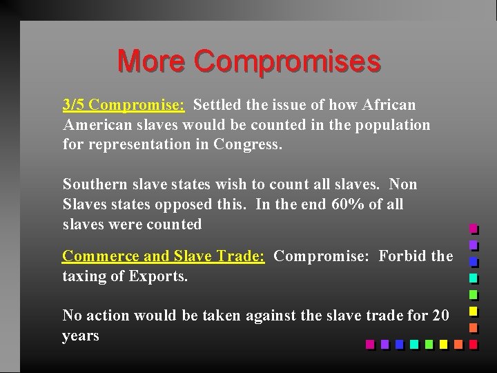 More Compromises 3/5 Compromise: Settled the issue of how African American slaves would be