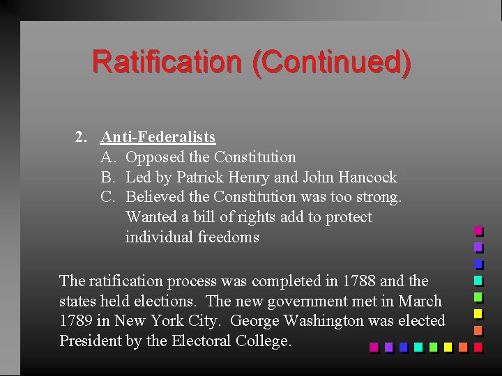 Ratification (Continued) 2. Anti-Federalists A. Opposed the Constitution B. Led by Patrick Henry and