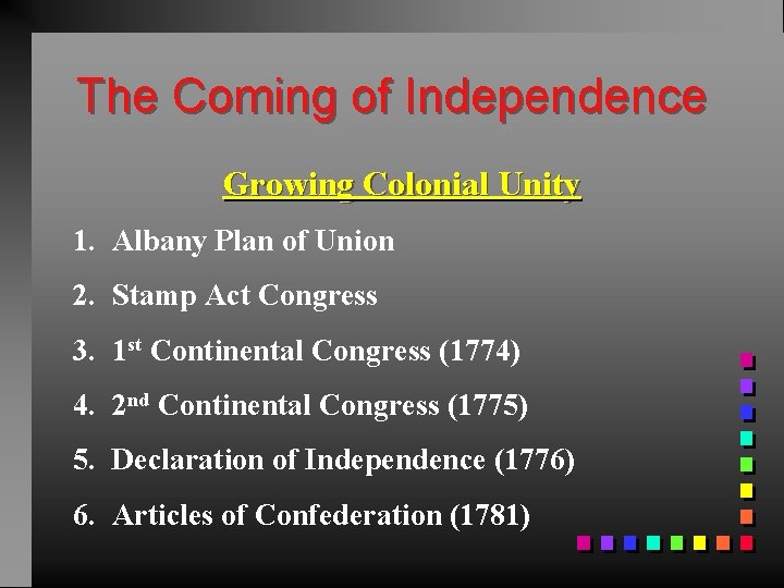 The Coming of Independence Growing Colonial Unity 1. Albany Plan of Union 2. Stamp