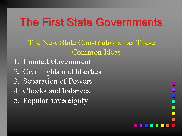 The First State Governments 1. 2. 3. 4. 5. The New State Constitutions has
