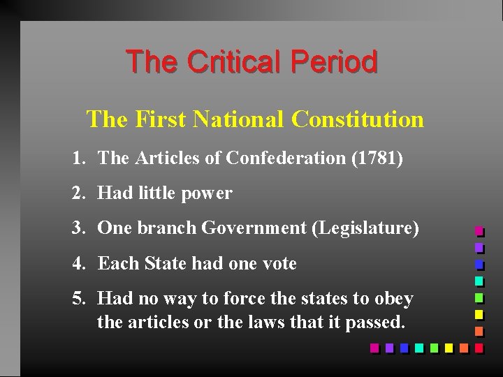 The Critical Period The First National Constitution 1. The Articles of Confederation (1781) 2.