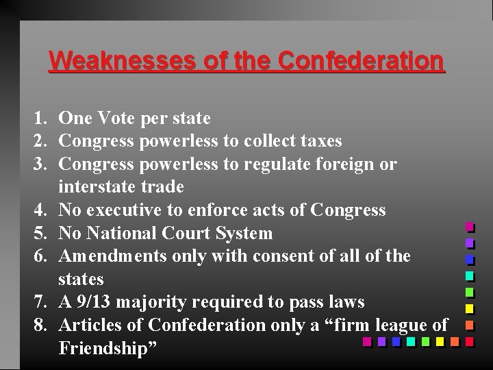 Weaknesses of the Confederation 1. One Vote per state 2. Congress powerless to collect