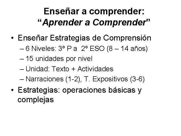 Enseñar a comprender: “Aprender a Comprender” • Enseñar Estrategias de Comprensión – 6 Niveles: