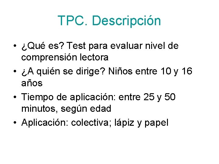 TPC. Descripción • ¿Qué es? Test para evaluar nivel de comprensión lectora • ¿A