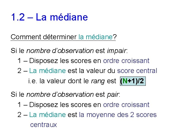 1. 2 – La médiane Comment déterminer la médiane? Si le nombre d’observation est 1. 2 – La médiane Comment déterminer la médiane? Si le nombre d’observation est