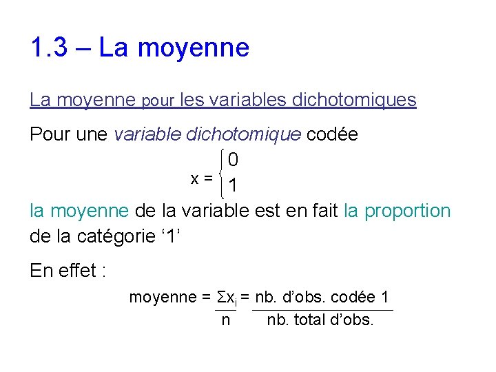 1. 3 – La moyenne pour les variables dichotomiques Pour une variable dichotomique codée 1. 3 – La moyenne pour les variables dichotomiques Pour une variable dichotomique codée