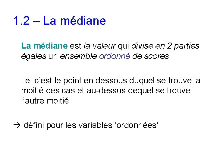 1. 2 – La médiane est la valeur qui divise en 2 parties égales 1. 2 – La médiane est la valeur qui divise en 2 parties égales
