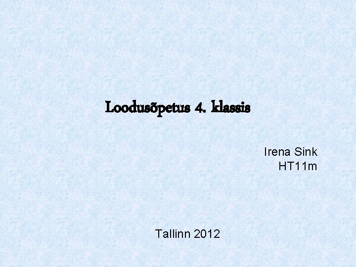 Loodusõpetus 4. klassis Irena Sink HT 11 m Tallinn 2012 