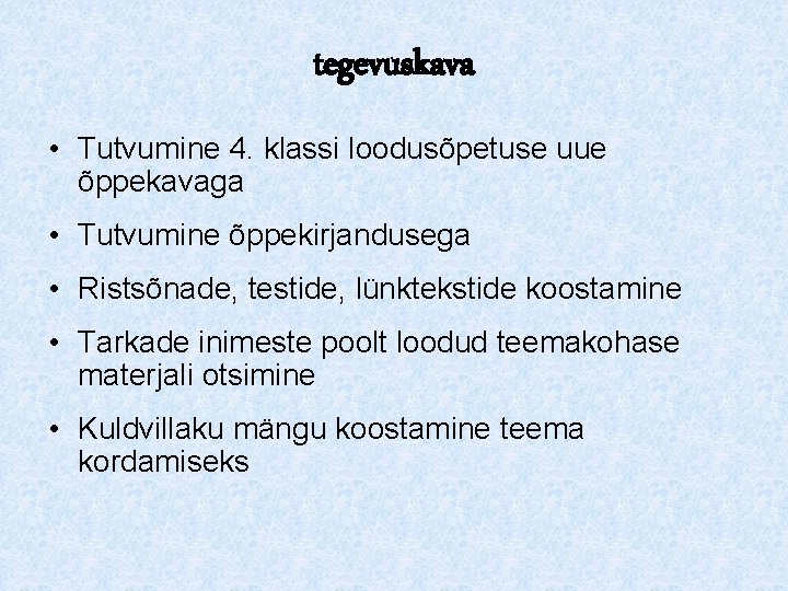 tegevuskava • Tutvumine 4. klassi loodusõpetuse uue õppekavaga • Tutvumine õppekirjandusega • Ristsõnade, testide,