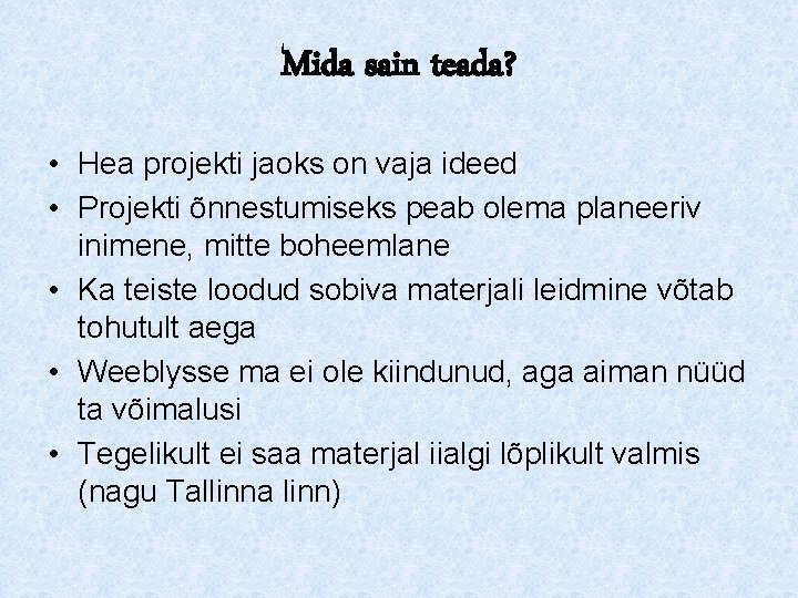 Mida sain teada? • Hea projekti jaoks on vaja ideed • Projekti õnnestumiseks peab