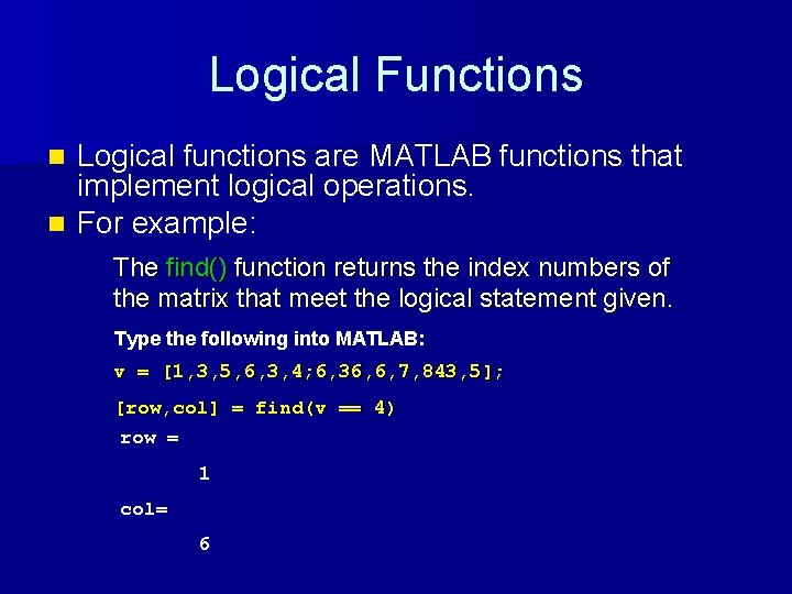 Logical Functions Logical functions are MATLAB functions that implement logical operations. n For example: