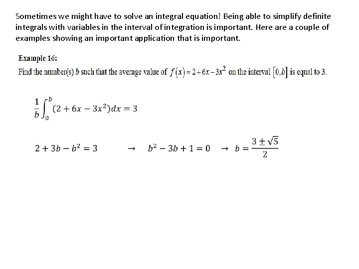 Sometimes we might have to solve an integral equation! Being able to simplify definite