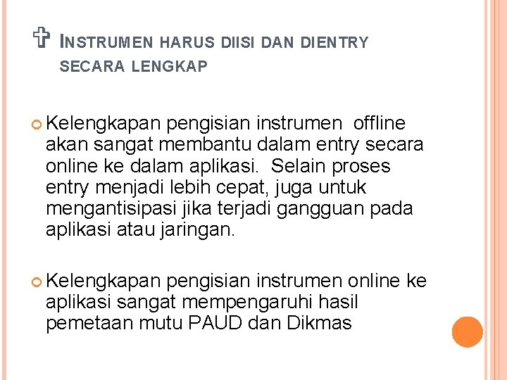 V INSTRUMEN HARUS DIISI DAN DIENTRY SECARA LENGKAP Kelengkapan pengisian instrumen offline akan sangat