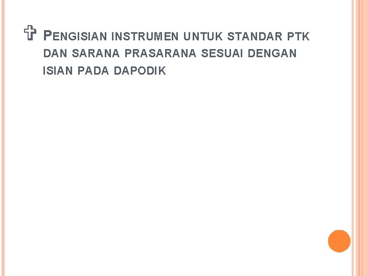 V PENGISIAN INSTRUMEN UNTUK STANDAR PTK DAN SARANA PRASARANA SESUAI DENGAN ISIAN PADA DAPODIK