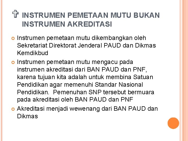 V INSTRUMEN PEMETAAN MUTU BUKAN INSTRUMEN AKREDITASI Instrumen pemetaan mutu dikembangkan oleh Sekretariat Direktorat