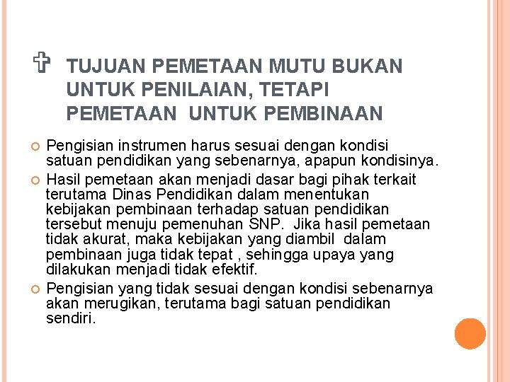 V TUJUAN PEMETAAN MUTU BUKAN UNTUK PENILAIAN, TETAPI PEMETAAN UNTUK PEMBINAAN Pengisian instrumen harus