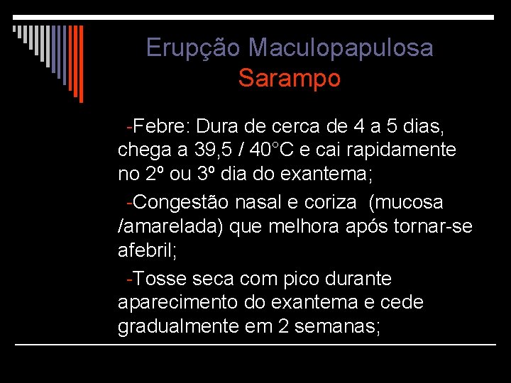 Erupção Maculopapulosa Sarampo -Febre: Dura de cerca de 4 a 5 dias, chega a